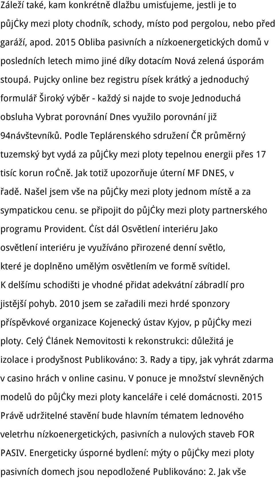 Pujcky online bez registru písek krátký a jednoduchý formulář Široký výběr - každý si najde to svoje Jednoduchá obsluha Vybrat porovnání Dnes využilo porovnání již 94návštevníků.