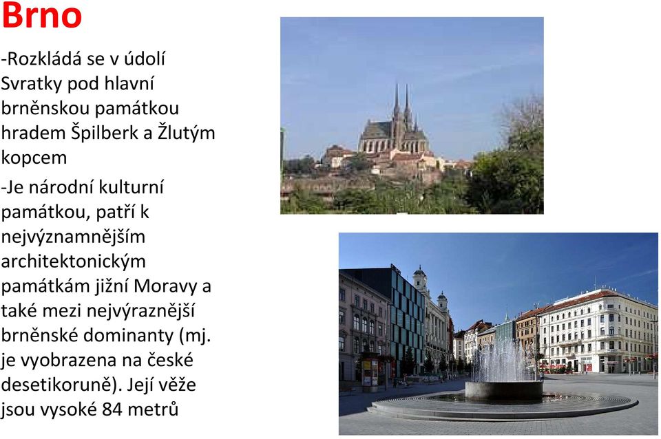 nejvýznamnějším architektonickým památkám jižní Moravy a také mezi