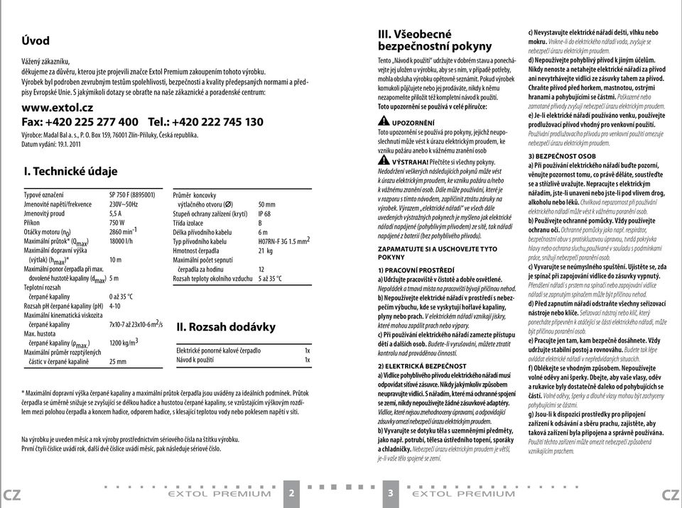 extol.cz Fax: +420 225 277 400 Tel.: +420 222 745 130 Výrobce: Madal Bal a. s., P. O. Box 159, 76001 Zlín-Příluky, Česká republika. Datum vydání: 19.1. 2011 I.