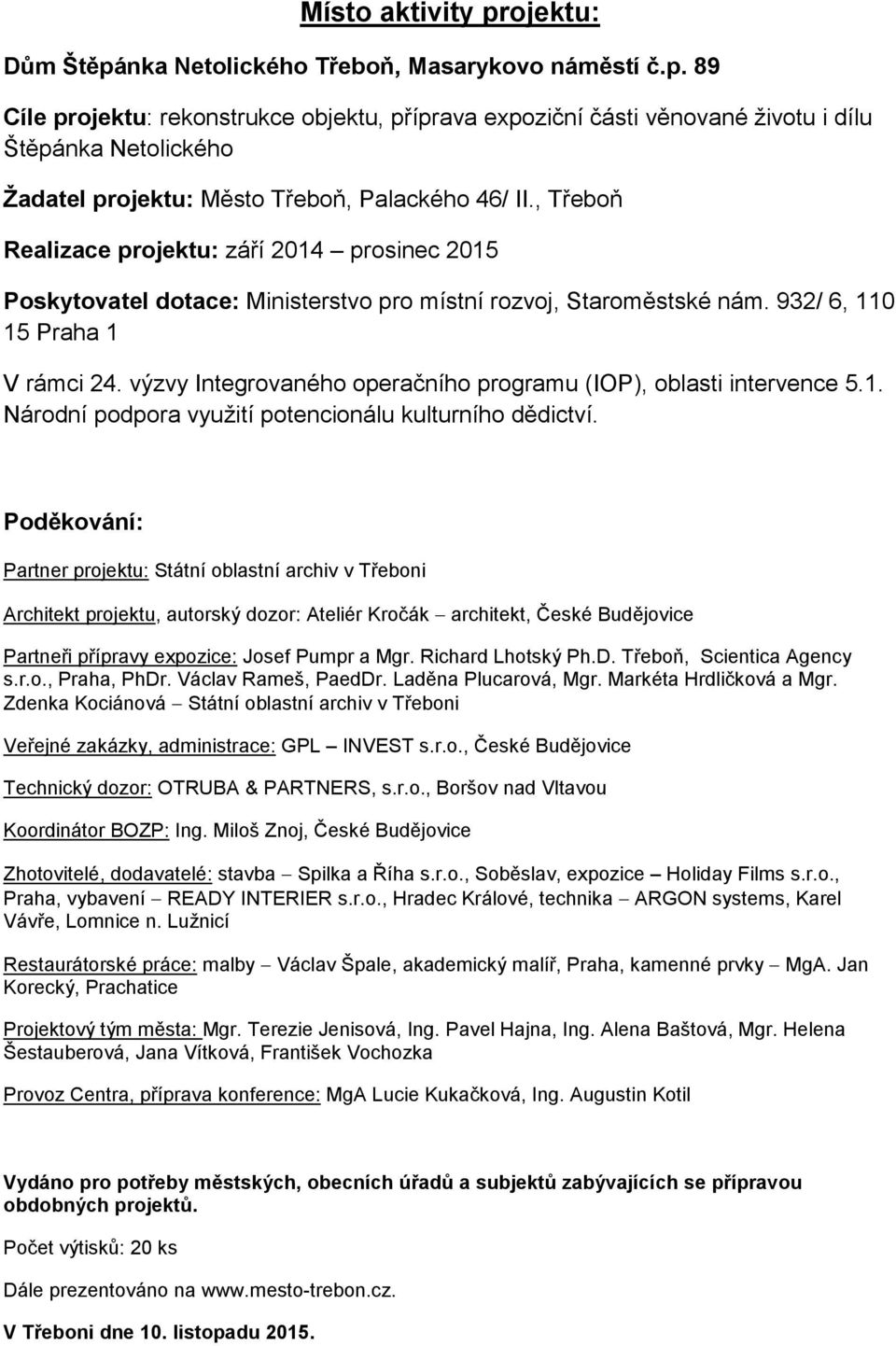 výzvy Integrovaného operačního programu (IOP), oblasti intervence 5.1. Národní podpora využití potencionálu kulturního dědictví.