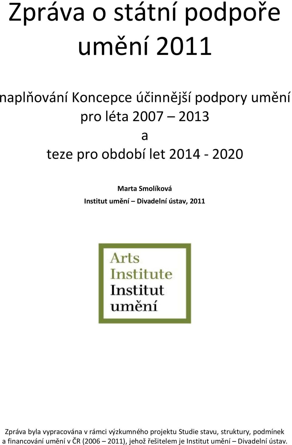 2011 Zpráva byla vypracována v rámci výzkumného projektu Studie stavu, struktury,