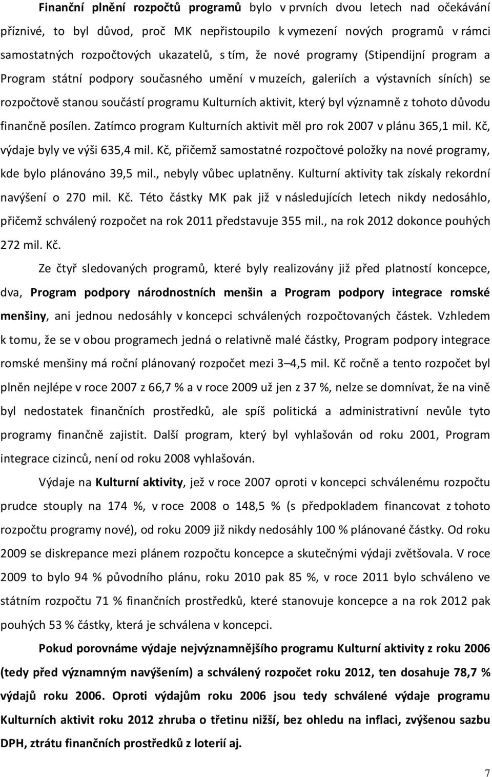 z tohoto důvodu finančně posílen. Zatímco program Kulturních aktivit měl pro rok 2007 v plánu 365,1 mil. Kč, výdaje byly ve výši 635,4 mil.