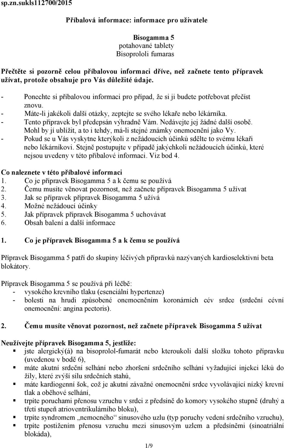 užívat, protože obsahuje pro Vás důležité údaje. - Ponechte si příbalovou informaci pro případ, že si ji budete potřebovat přečíst znovu.