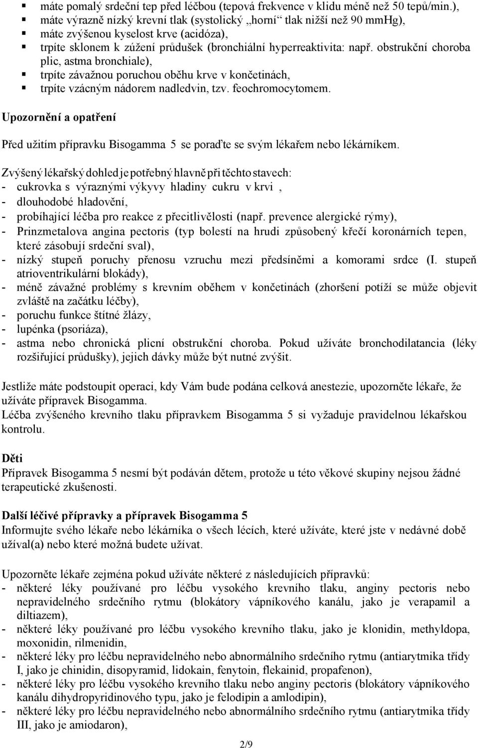 obstrukční choroba plic, astma bronchiale), trpíte závažnou poruchou oběhu krve v končetinách, trpíte vzácným nádorem nadledvin, tzv. feochromocytomem.