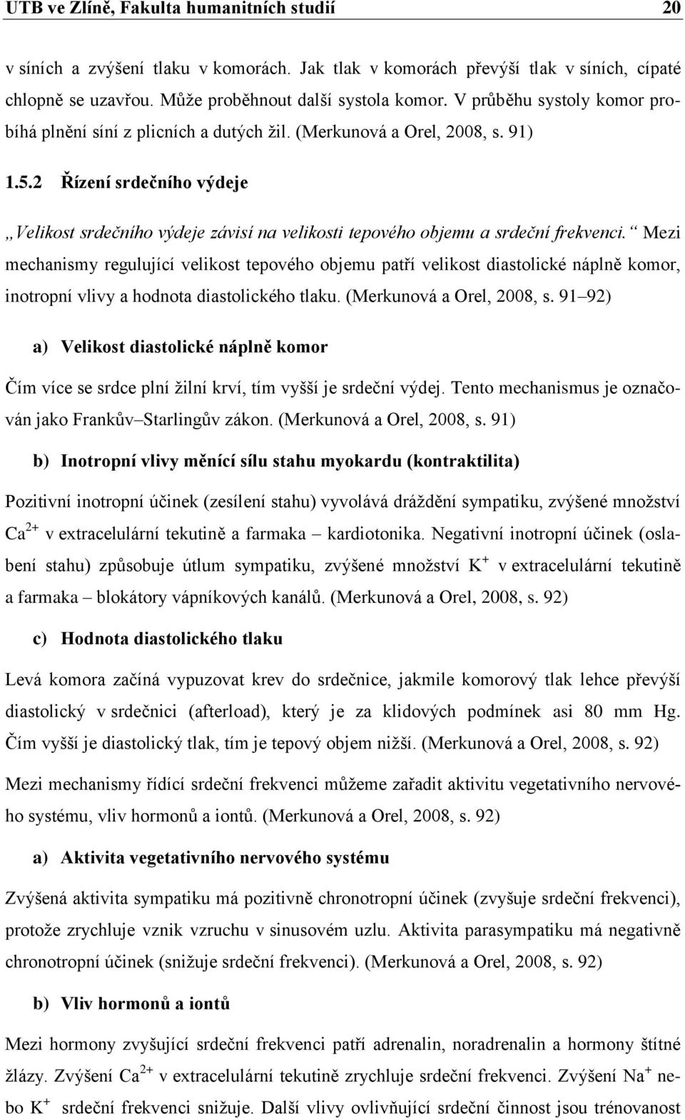 2 Řízení srdečního výdeje Velikost srdečního výdeje závisí na velikosti tepového objemu a srdeční frekvenci.