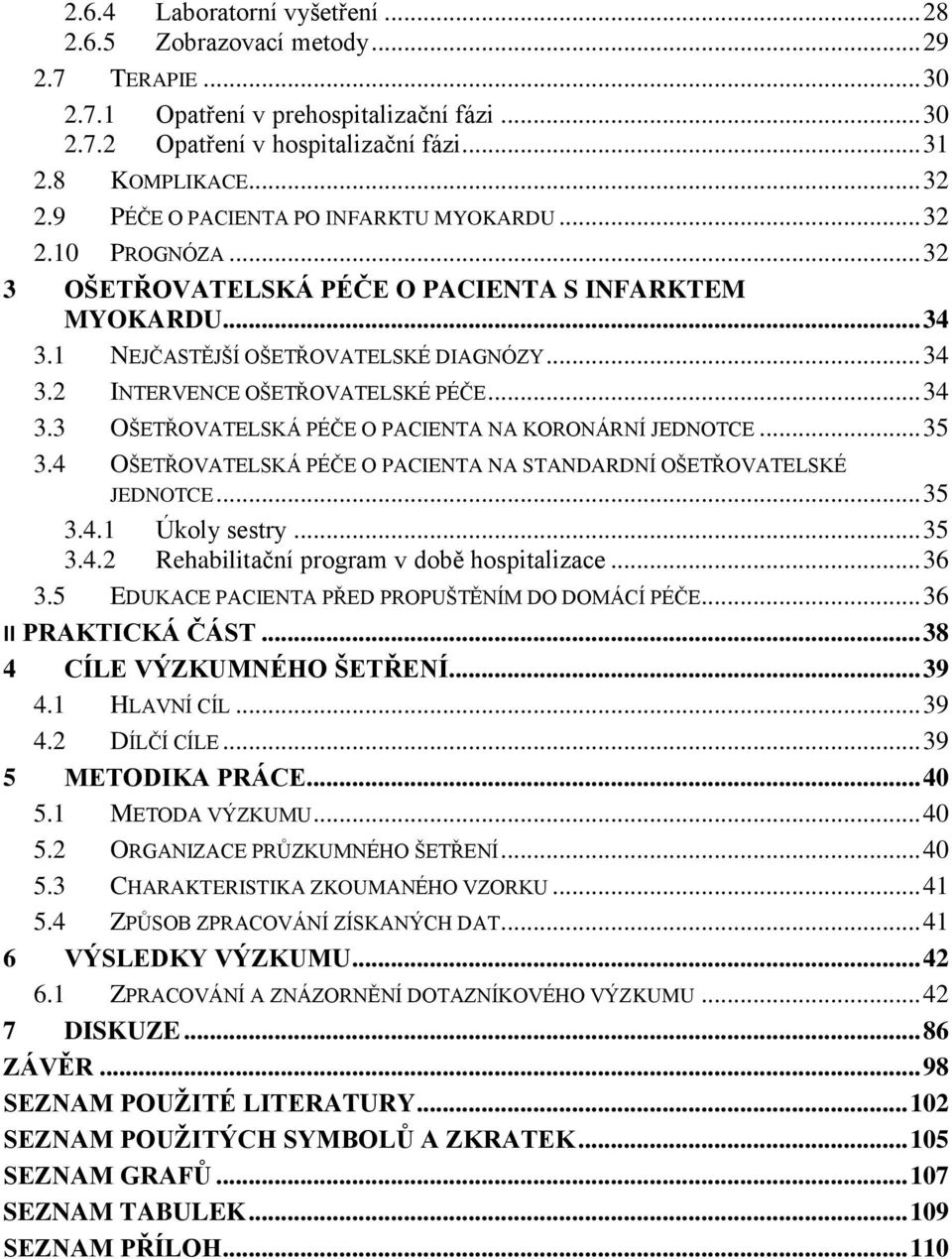 .. 34 3.3 OŠETŘOVATELSKÁ PÉČE O PACIENTA NA KORONÁRNÍ JEDNOTCE... 35 3.4 OŠETŘOVATELSKÁ PÉČE O PACIENTA NA STANDARDNÍ OŠETŘOVATELSKÉ JEDNOTCE... 35 3.4.1 Úkoly sestry... 35 3.4.2 Rehabilitační program v době hospitalizace.