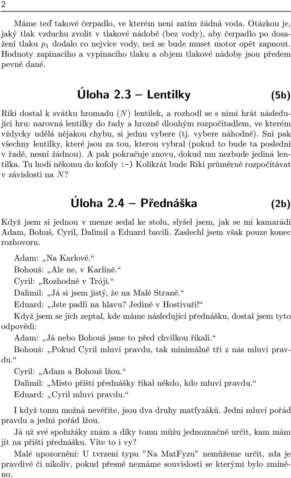 Hodnoty zapínacího a vypínacího tlaku a objem tlakové nádoby jsou předem pevně dané. Úloha 2.