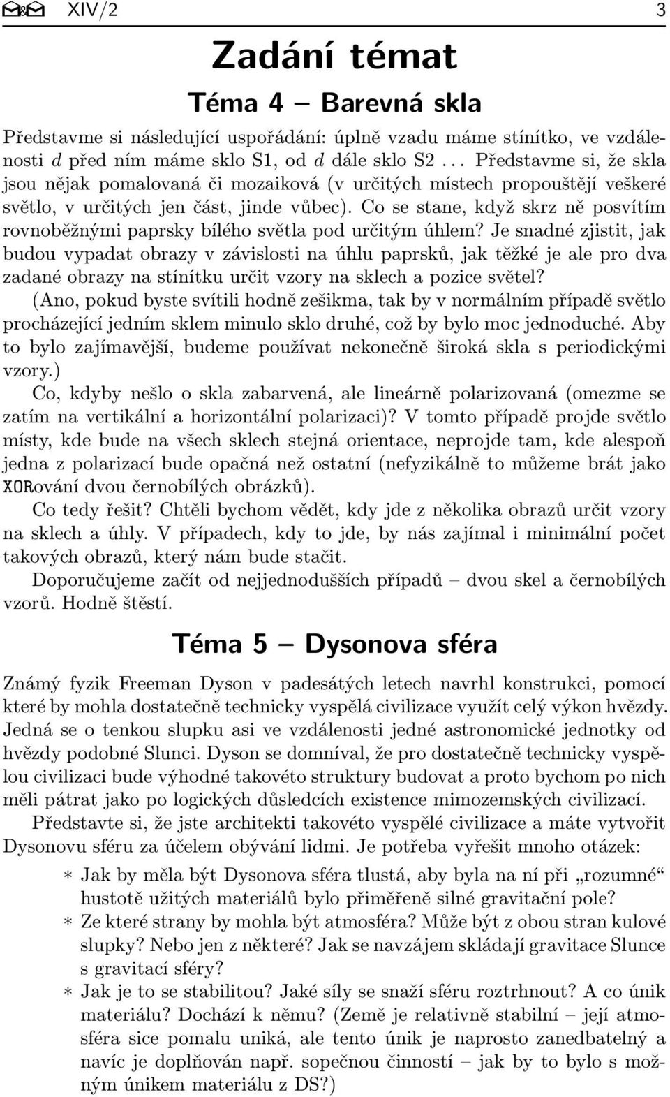 cosestane,kdyžskrzněposvítím rovnoběžnými paprsky bílého světla pod určitým úhlem?