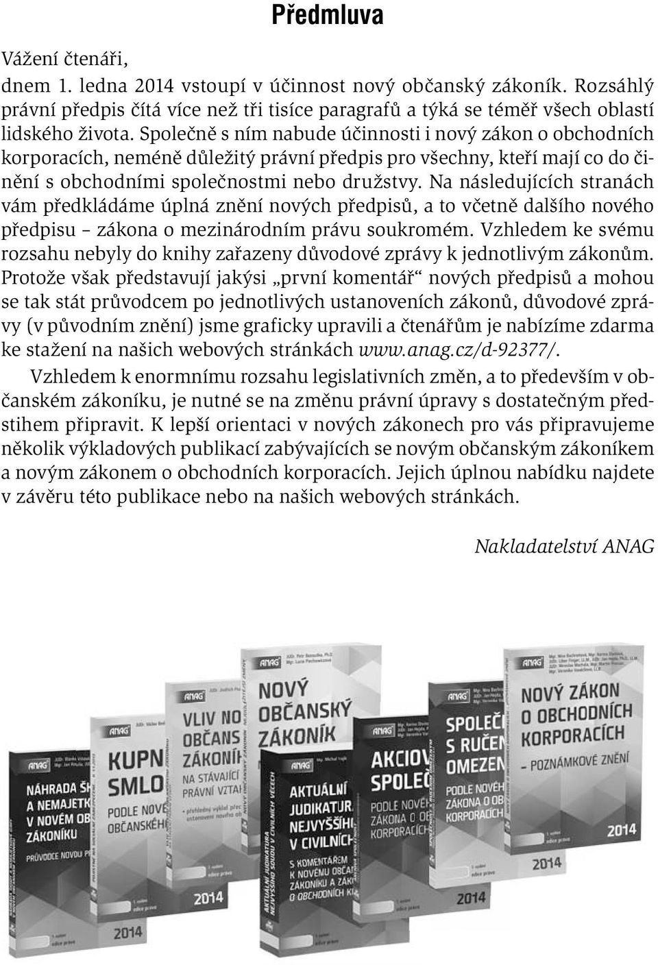 Na následujících stranách vám předkládáme úplná znění nových předpisů, a to včetně dalšího nového předpisu zákona o mezinárodním právu soukromém.