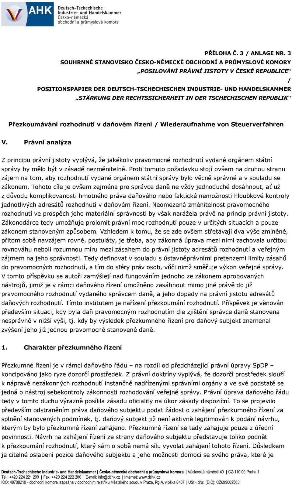 RECHTSSICHERHEIT IN DER TSCHECHISCHEN REPUBLIK Přezkoumávání rozhodnutí v daňovém řízení / Wiederaufnahme von Steuerverfahren V.