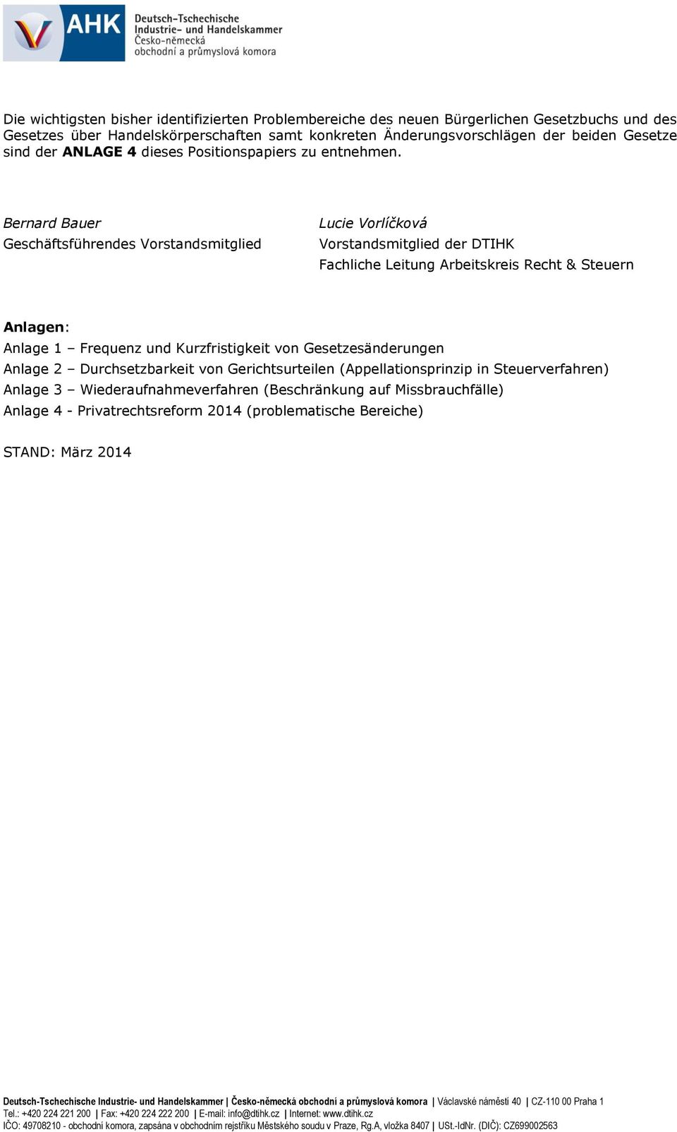 Bernard Bauer Geschäftsführendes Vorstandsmitglied Lucie Vorlíčková Vorstandsmitglied der DTIHK Fachliche Leitung Arbeitskreis Recht & Steuern Anlagen: Anlage 1 Frequenz