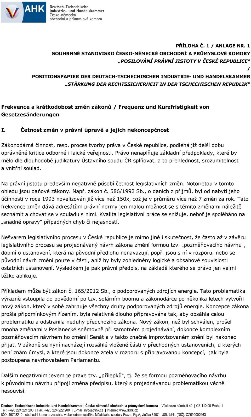 RECHTSSICHERHEIT IN DER TSCHECHISCHEN REPUBLIK Frekvence a krátkodobost změn zákonů / Frequenz und Kurzfristigkeit von Gesetzesänderungen I.