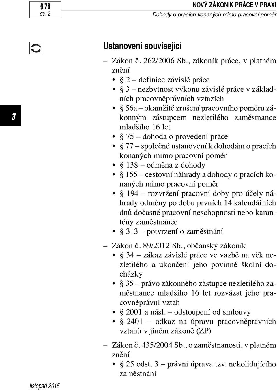 zaměstnance mladšího 16 let 75 dohoda o provedení práce 77 společné ustanovení k dohodám o pracích konaných mimo pracovní poměr 18 odměna z dohody 155 cestovní náhrady a dohody o pracích konaných