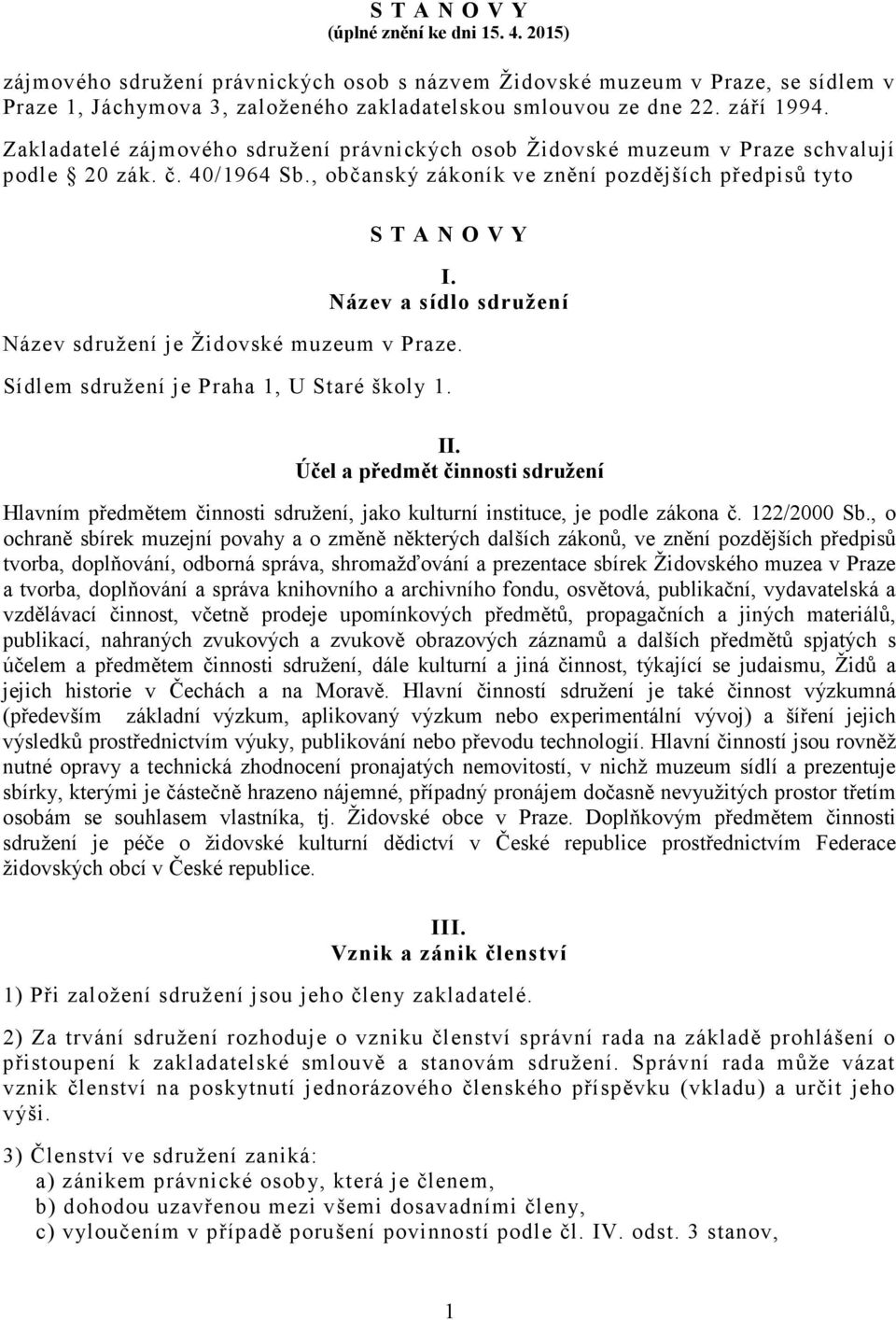 Název a sídlo sdružení Název sdružení je Židovské muzeum v Praze. Sídlem sdružení je Praha 1, U Staré školy 1. II.