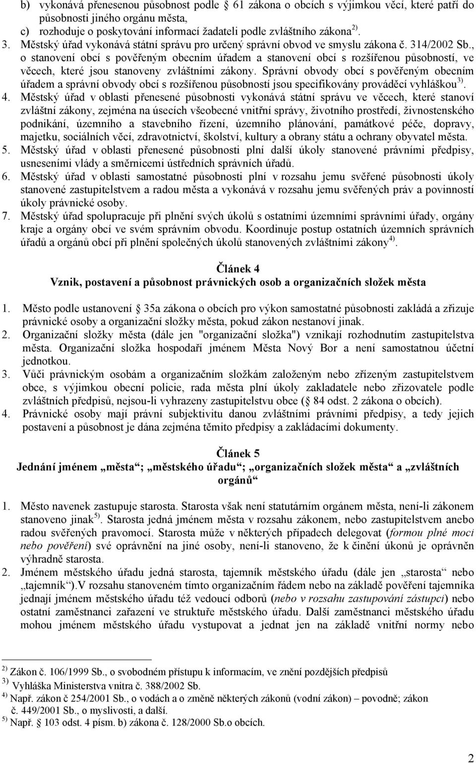 , o stanovení obcí s pověřeným obecním úřadem a stanovení obcí s rozšířenou působností, ve věcech, které jsou stanoveny zvláštními zákony.