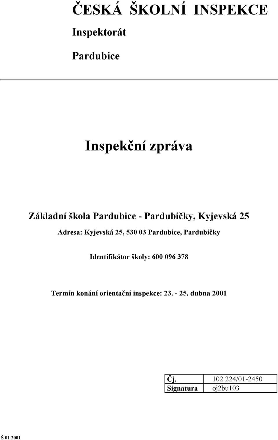 Pardubice, Pardubičky Identifikátor školy: 600 096 378 Termín konání