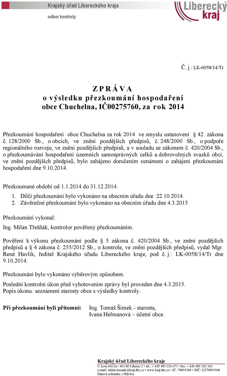 , o obcích, ve znění pozdějších předpisů, č. 248/2000 Sb., o podpoře regionálního rozvoje, ve znění pozdějších předpisů, a v souladu se zákonem č. 420/2004 Sb.