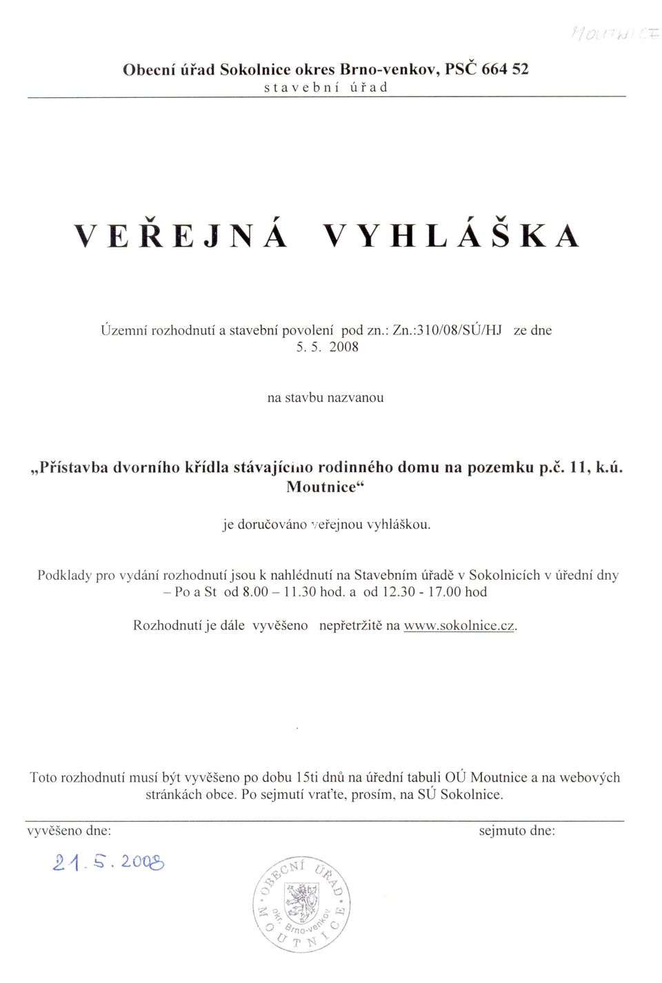 na pozemku p.c. 1t, k.u. Moutniee" Podklady pro vydanf rozhodnuti jsou k nahlednuti na Stavebnim Ufade v Sokolnicich - Po a St od 8.00-11.