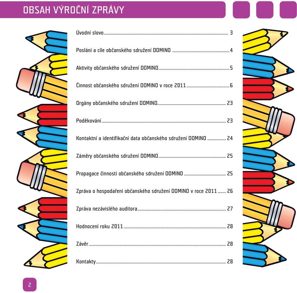 .. 23 Kontaktní a identifikační data občanského sdružení DOMINO... 24 Záměry občanského sdružení DOMINO.