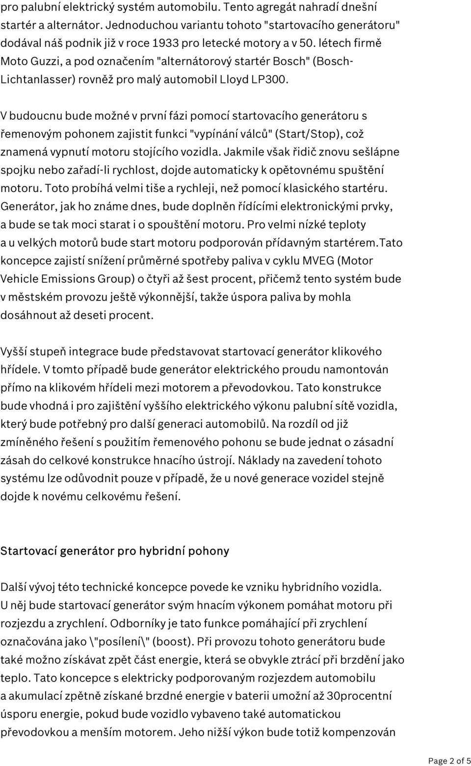 létech firmě Moto Guzzi, a pod označením "alternátorový startér Bosch" (Bosch- Lichtanlasser) rovněž pro malý automobil Lloyd LP300.