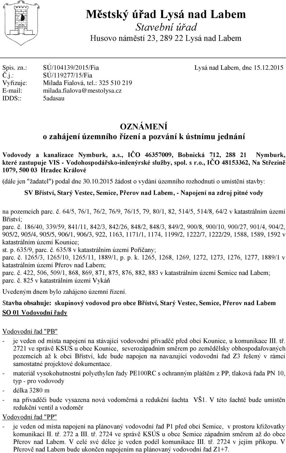 cz 5adasau OZNÁMENÍ o zahájení územního řízení a pozvání k ústnímu jednání Vodovody a kanalizace Nymburk, a.s., IČO 46357009, Bobnická 712, 288 21 Nymburk, které zastupuje VIS - Vodohospodářsko-inženýrské služby, spol.