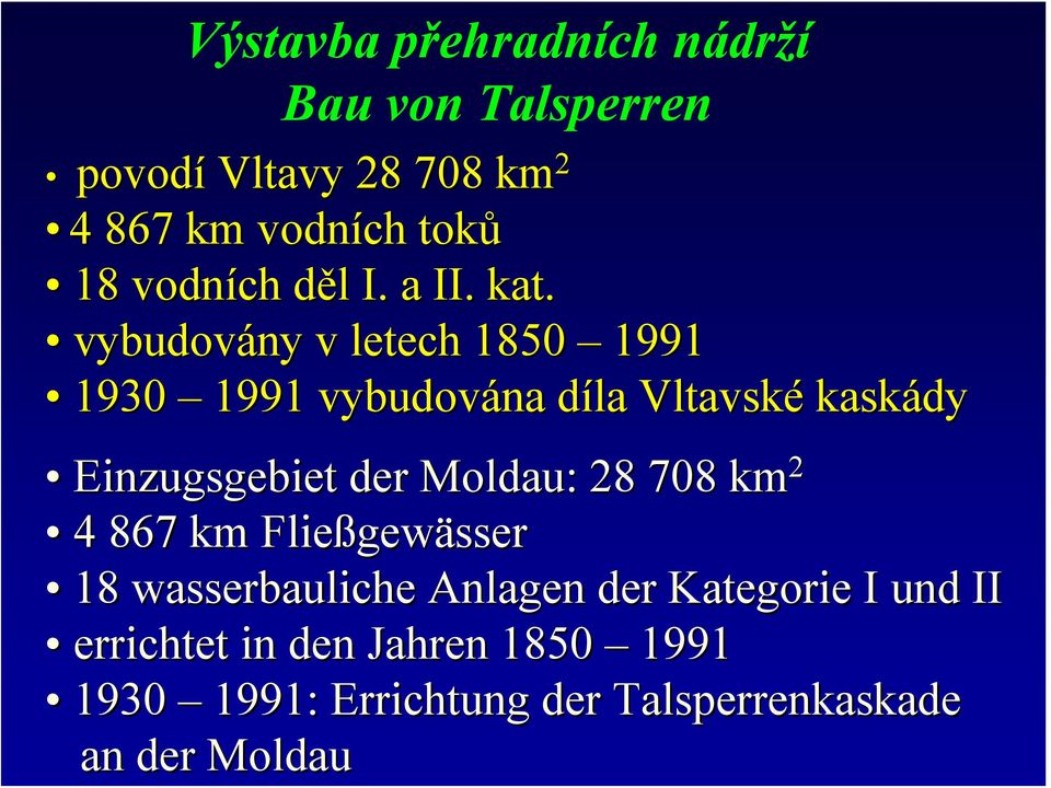 vybudovány v letech 1850 1991 1930 1991 vybudována díla d Vltavské kaskády Einzugsgebiet der Moldau: :