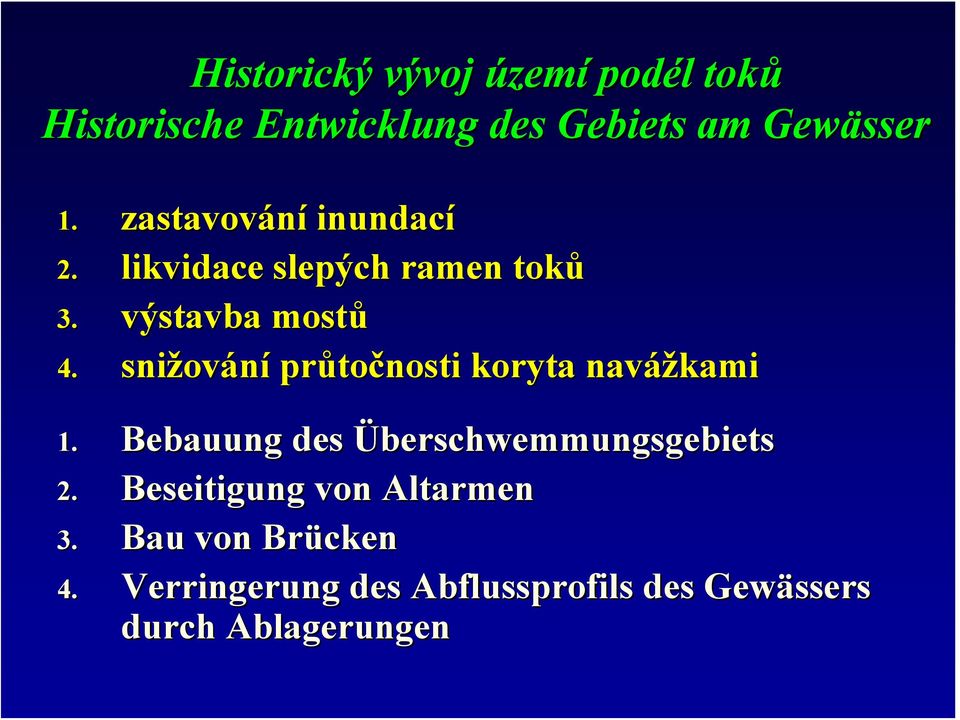 snižov ování průto točnosti koryta navážkami 1. Bebauung des Überschwemmungsgebiets 2.