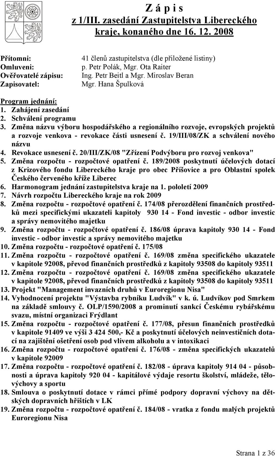 Změna názvu výboru hospodářského a regionálního rozvoje, evropských projektů a rozvoje venkova - revokace části usnesení č. 19/III/08/ZK a schválení nového názvu 4. Revokace usnesení č.