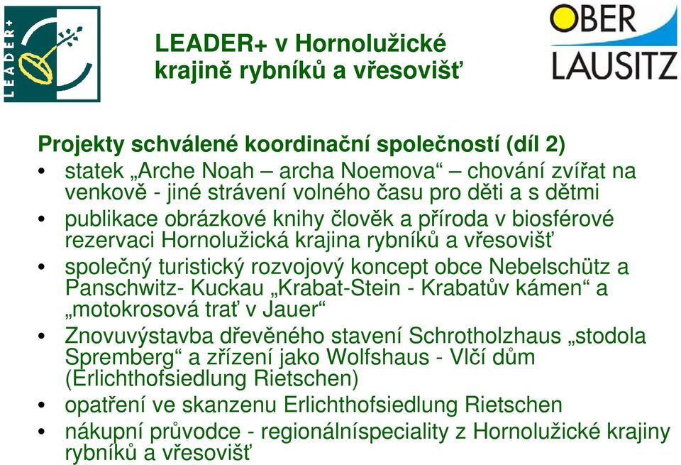 Panschwitz- Kuckau Krabat-Stein - Krabatův kámen a motokrosová trať v Jauer Znovuvýstavba dřevěného stavení Schrotholzhaus stodola Spremberg a zřízení jako Wolfshaus