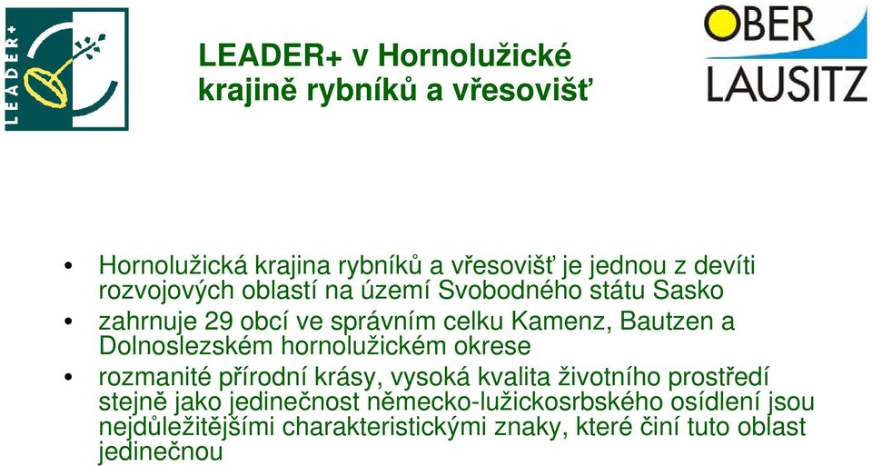 rozmanité přírodní krásy, vysoká kvalita životního prostředí stejně jako jedinečnost