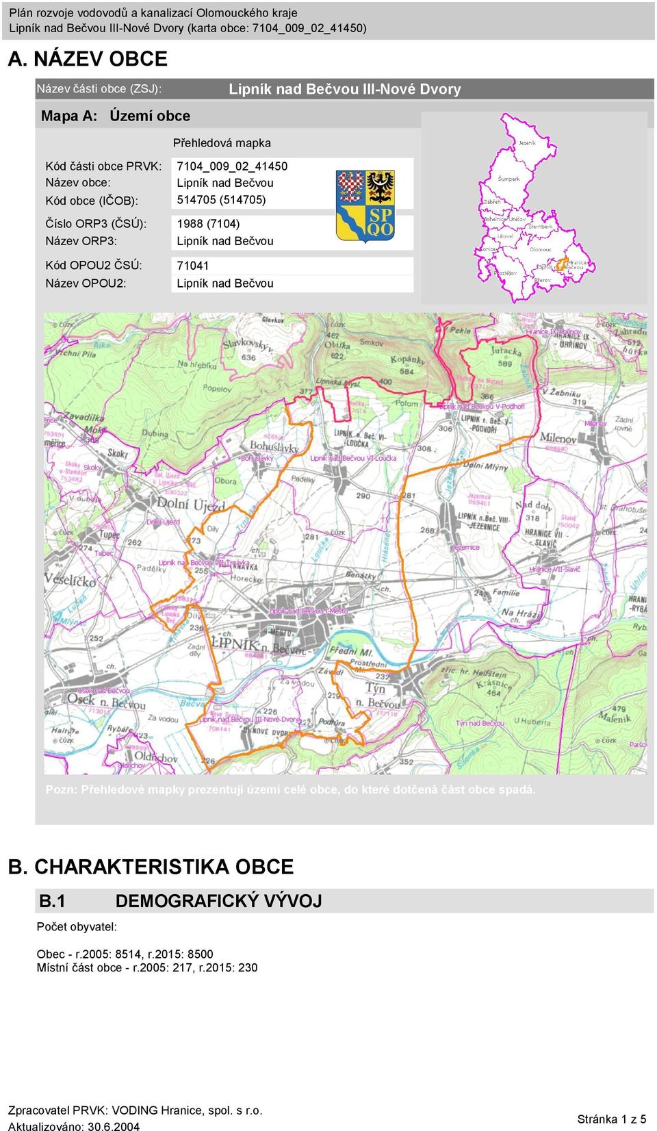 71041 Název OPOU2: Pozn: Přehledové mapky prezentují území celé obce, do které dotčená část obce spadá. B.