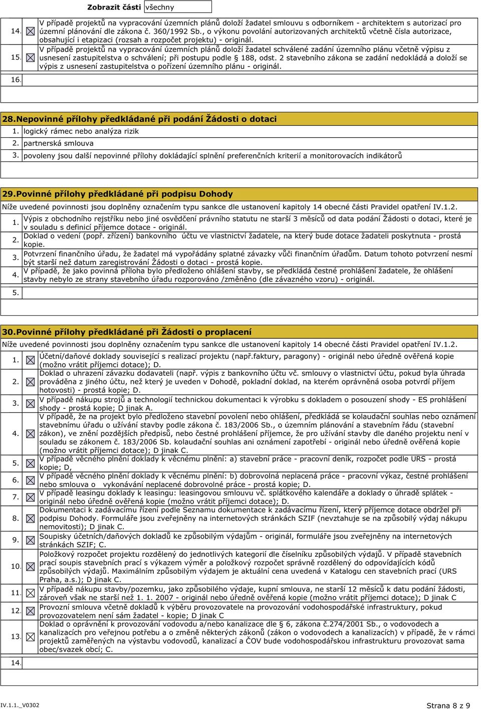 V případě projektů na vypracování územních plánů doloží žadatel schválené zadání územního plánu včetně výpisu z usnesení zastupitelstva o schválení; při postupu podle 188, odst.