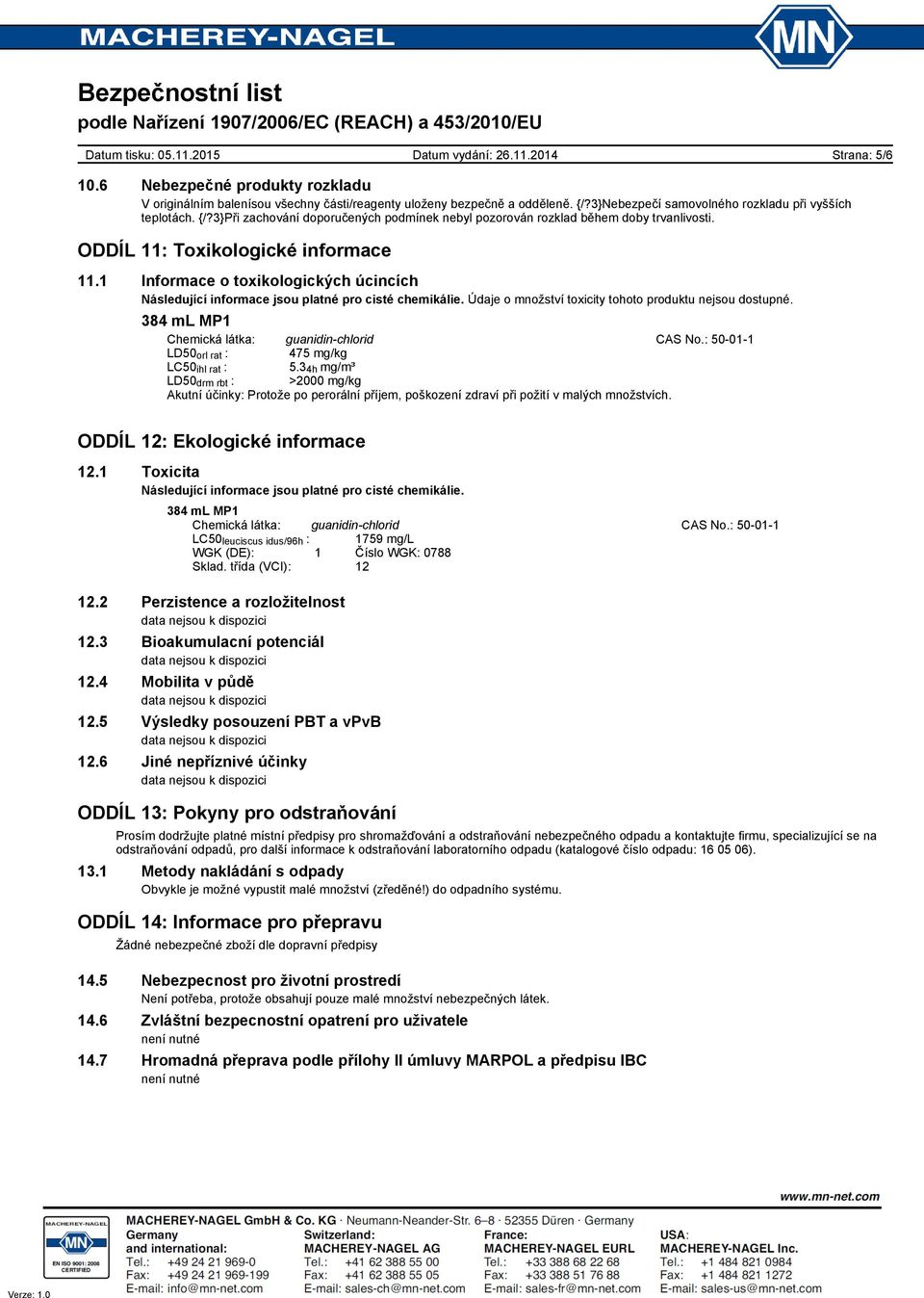 1 Informace o toxikologických úcincích Následující informace jsou platné pro cisté chemikálie. Údaje o množství toxicity tohoto produktu nejsou dostupné. Chemická látka: guanidin-chlorid CAS No.