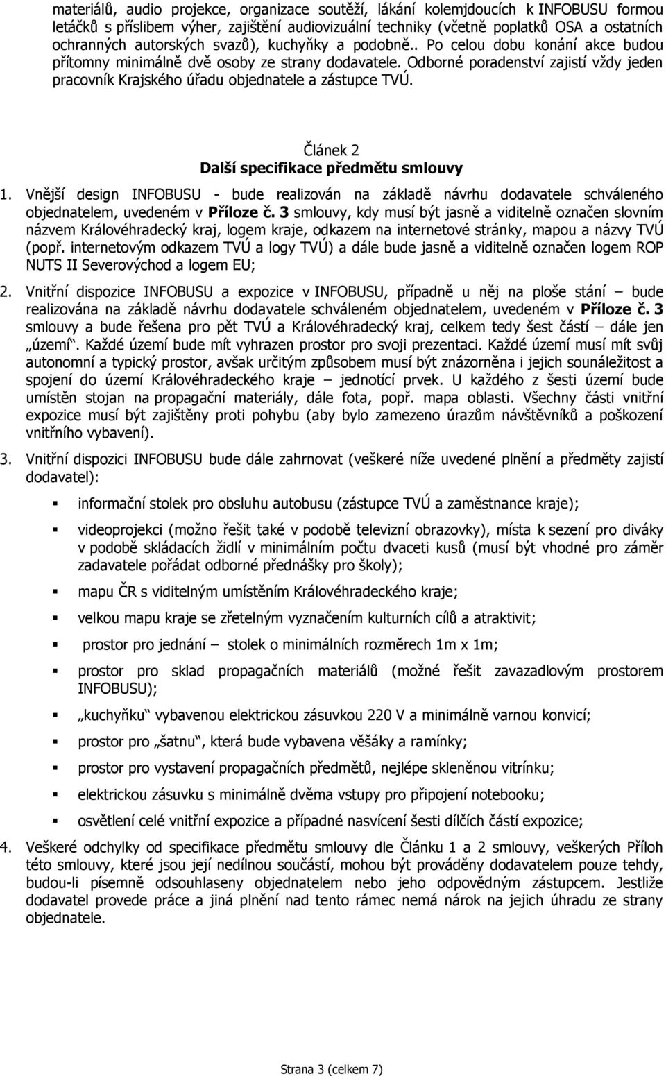 Odborné poradenství zajistí vždy jeden pracovník Krajského úřadu objednatele a zástupce TVÚ. Článek 2 Další specifikace předmětu smlouvy 1.