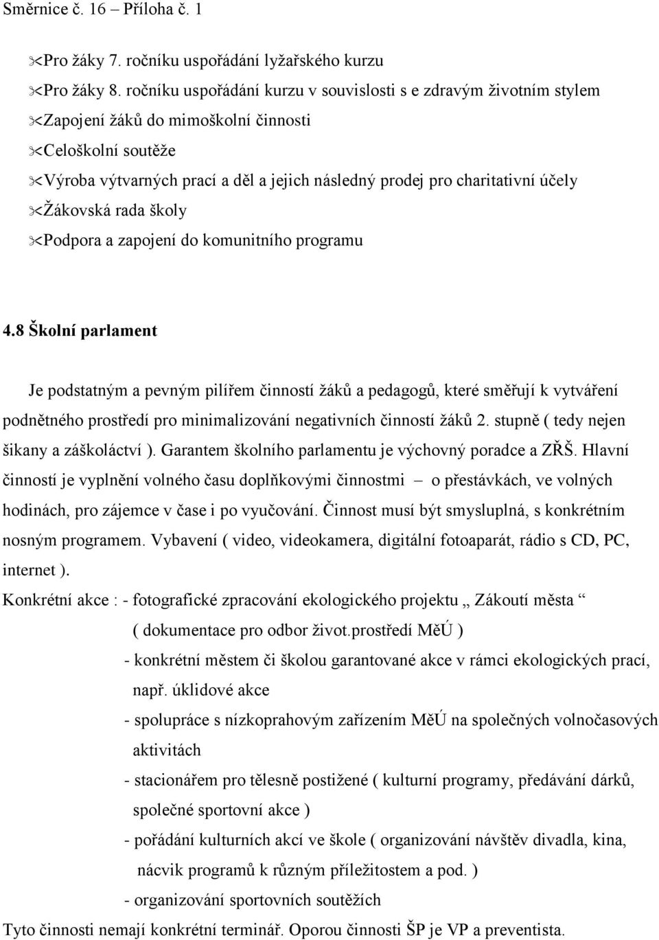 účely Žákovská rada školy Podpora a zapojení do komunitního programu 4.