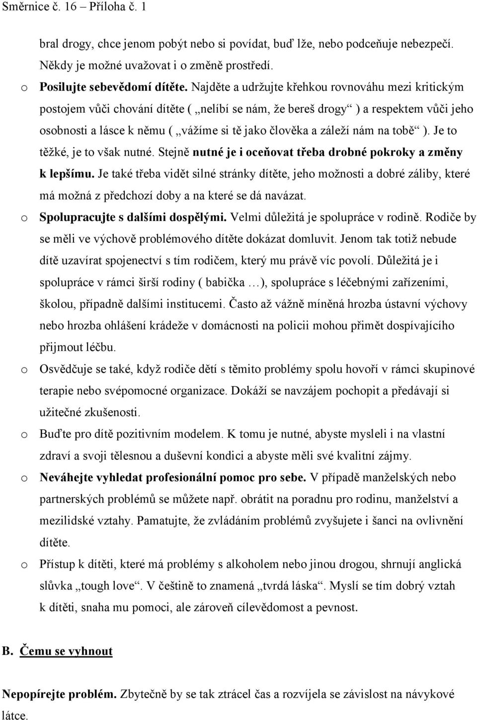 nám na tobě ). Je to těžké, je to však nutné. Stejně nutné je i oceňovat třeba drobné pokroky a změny k lepšímu.