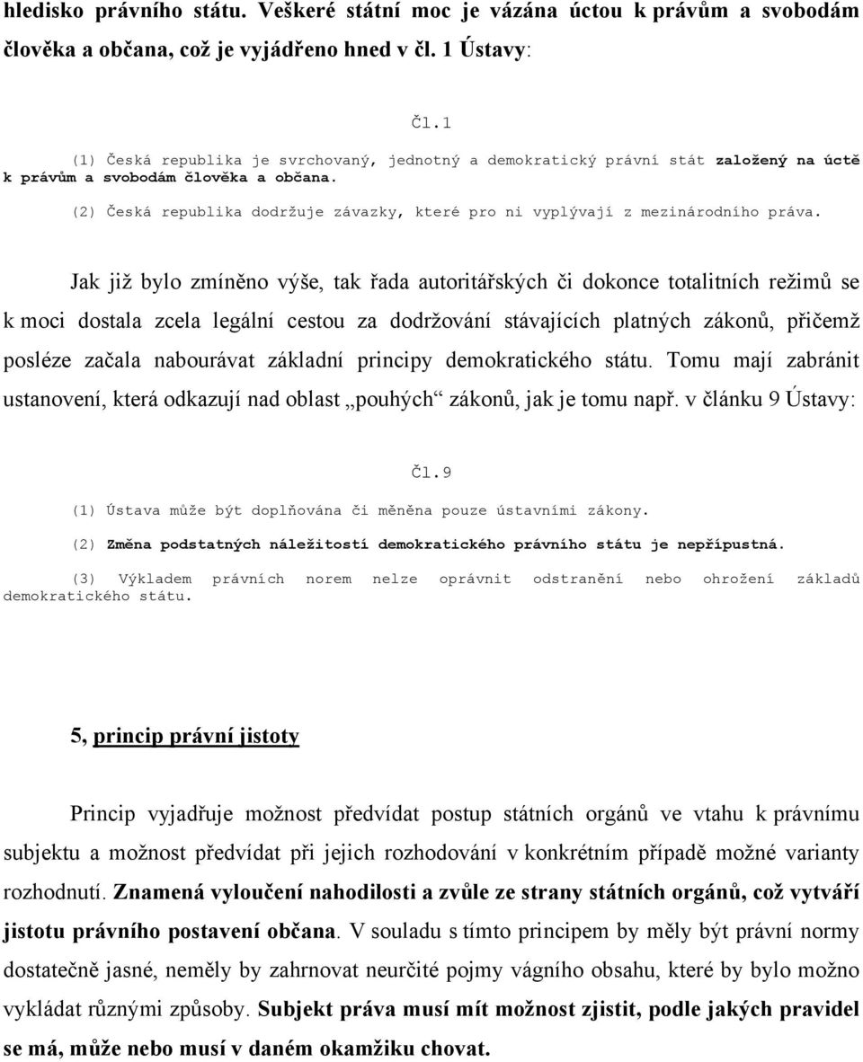 (2) Česká republika dodržuje závazky, které pro ni vyplývají z mezinárodního práva.