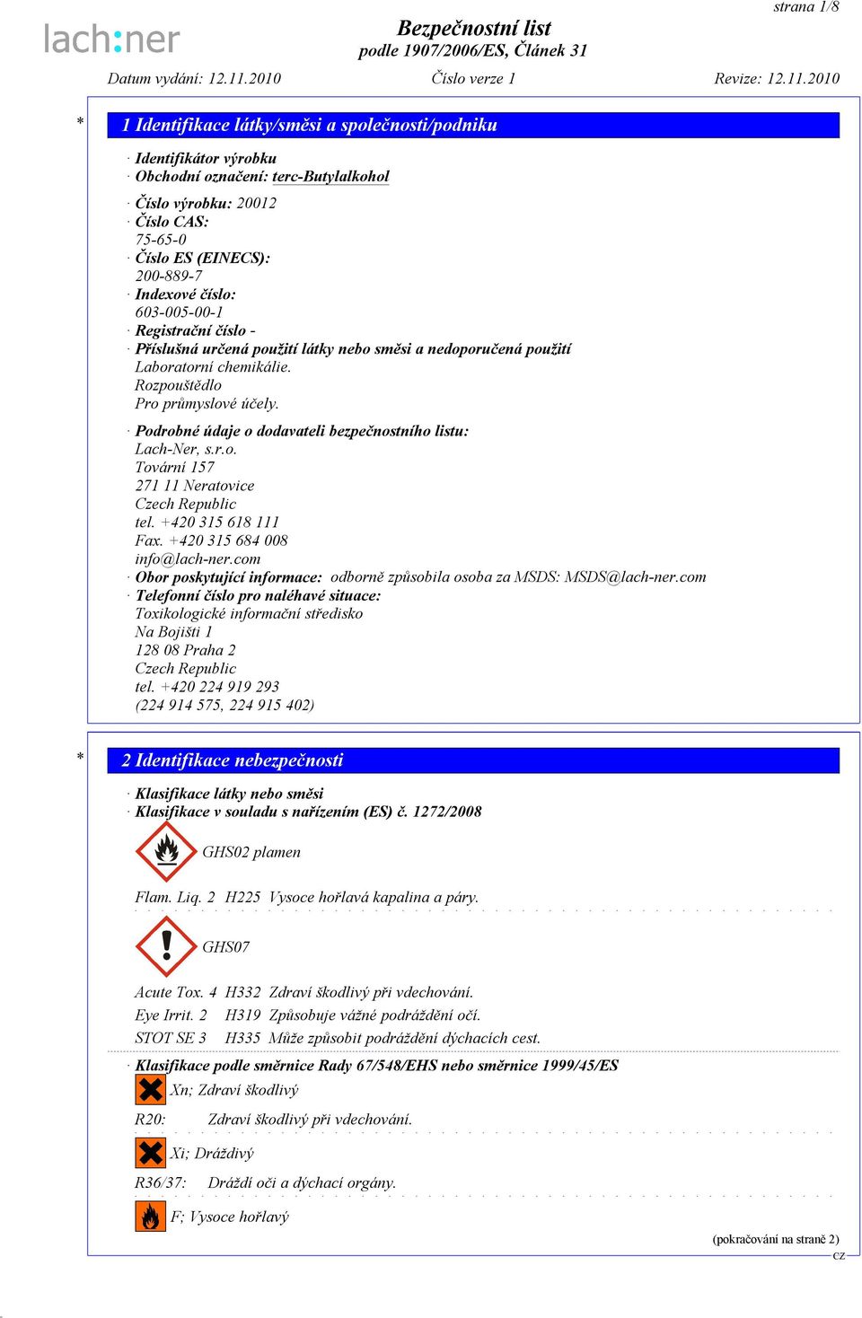 +420 315 618 111 Fax. +420 315 684 008 info@lach-ner.com Obor poskytující informace: odborně způsobila osoba za MSDS: MSDS@lach-ner.