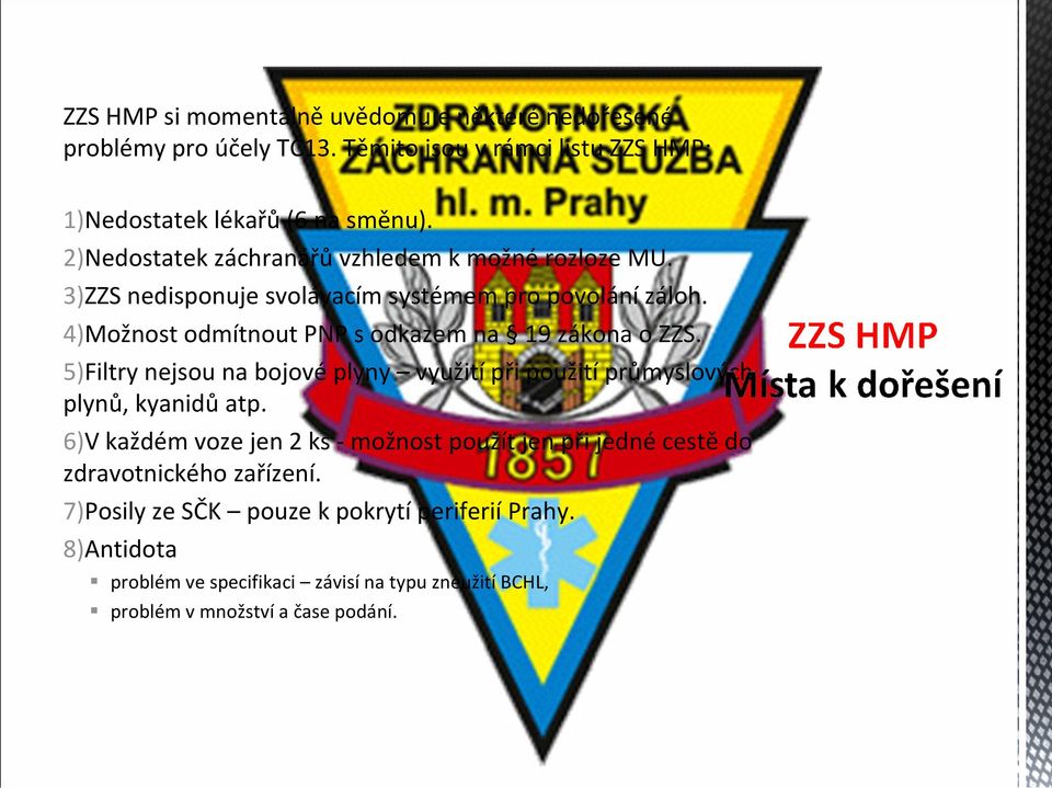 4)Možnost odmítnout PNP s odkazem na 19 zákona o ZZS. 5)Filtry nejsou na bojovéplyny využitípři použitíprůmyslových plynů, kyanidů atp.