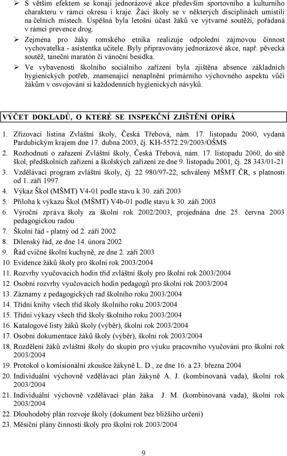 Byly připravovány jednorázové akce, např. pěvecká soutěž, taneční maratón či vánoční besídka.