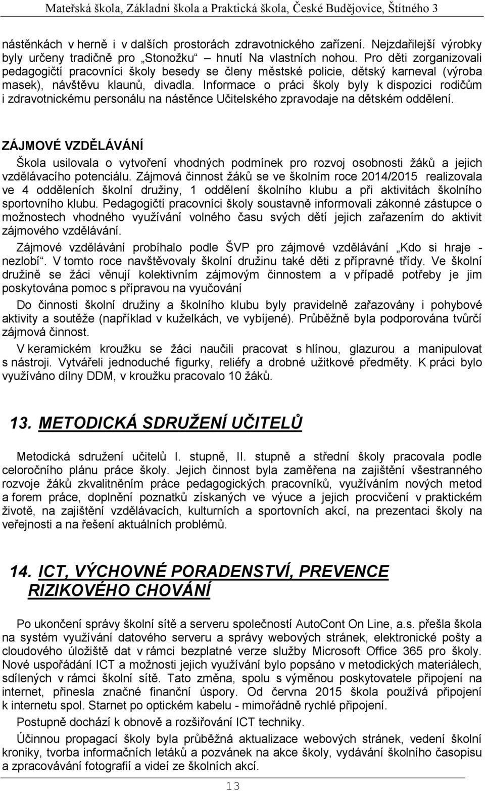 Informace o práci školy byly k dispozici rodičům i zdravotnickému personálu na nástěnce Učitelského zpravodaje na dětském oddělení.