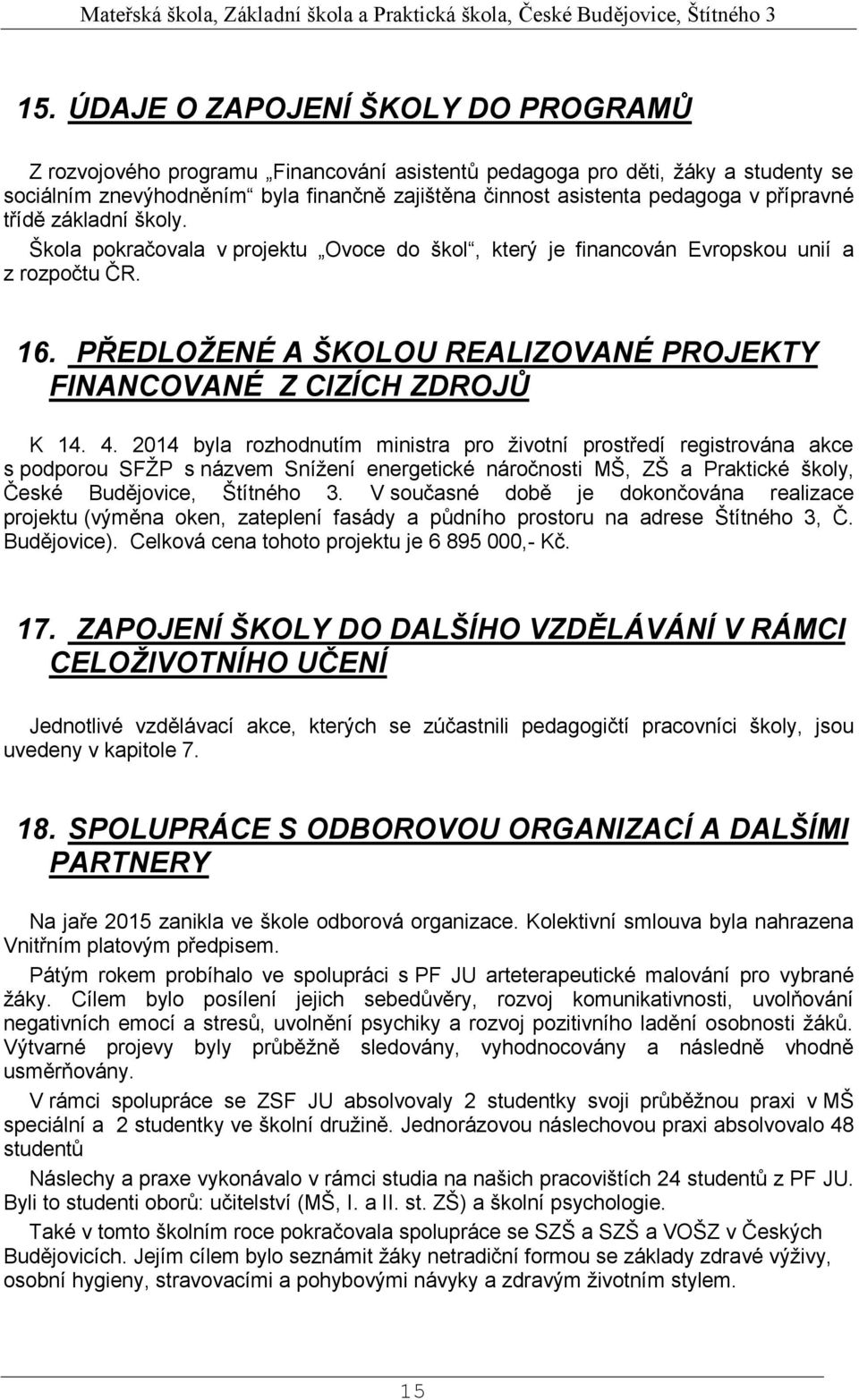 PŘEDLOŽENÉ A ŠKOLOU REALIZOVANÉ PROJEKTY FINANCOVANÉ Z CIZÍCH ZDROJŮ K 14. 4.