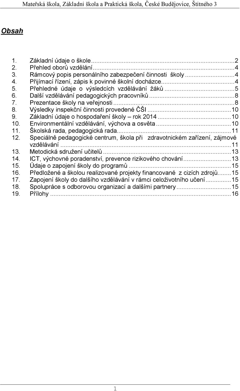 Základní údaje o hospodaření školy rok 2014... 10 10. Environmentální vzdělávání, výchova a osvěta... 10 11. Školská rada, pedagogická rada... 11 12.