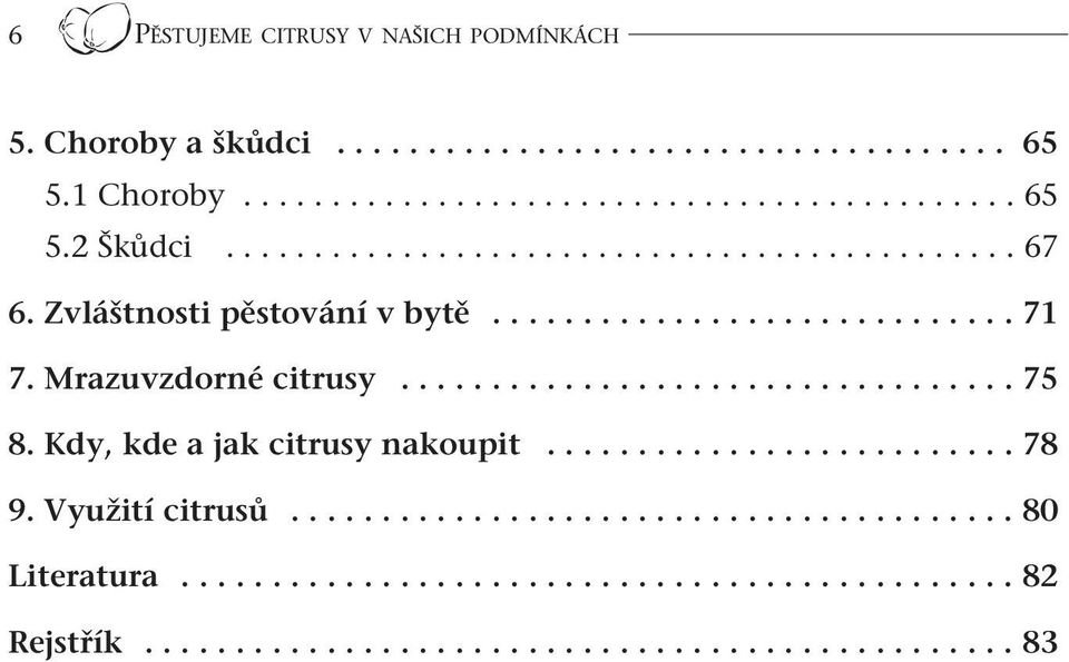 Kdy, kde a jak citrusy nakoupit.......................... 78 9. Využití citrusů........................................ 80 Literatura.............................................. 82 Rejstřík.