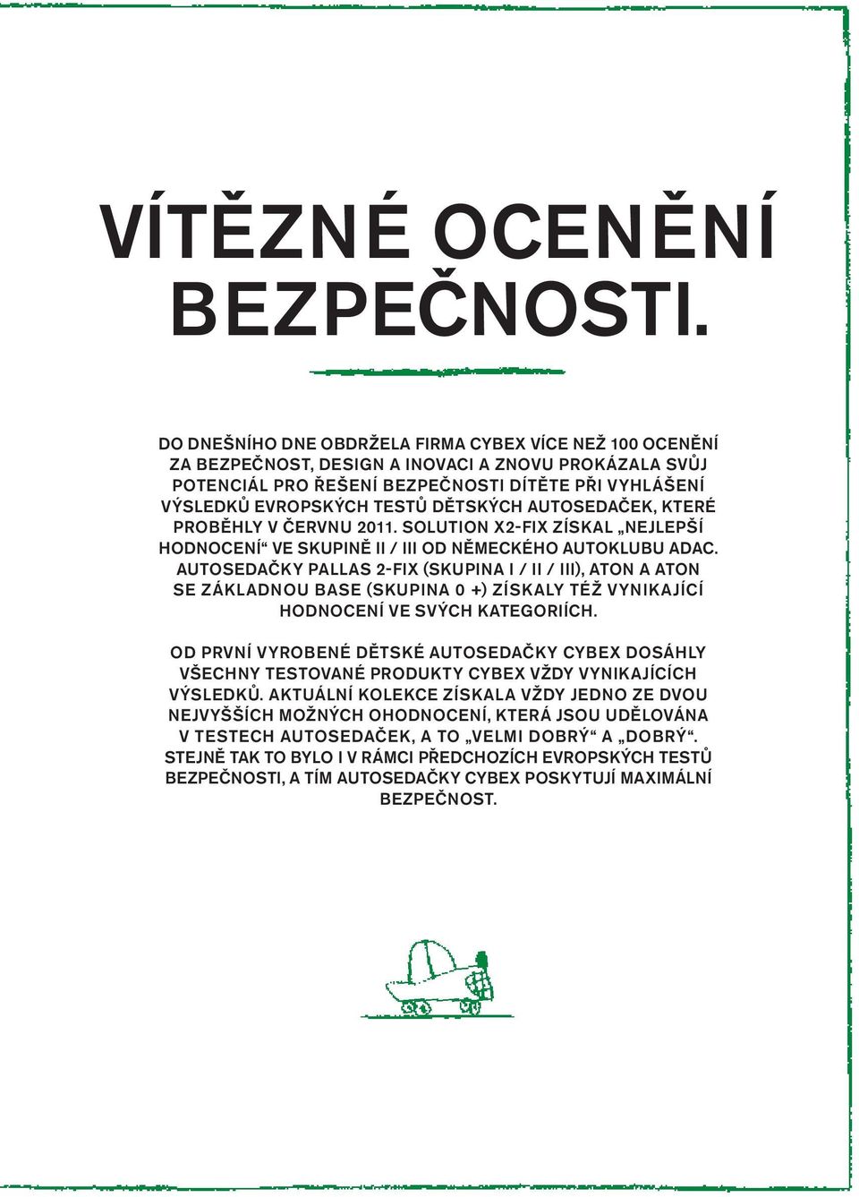 DĚTSKÝcH AUToSEDAČEK, KTERÉ PRobĚHLY V ČERVnU 2011. SoLUTIon x2-fix ZÍSKAL nejlepší HoDnocEnÍ VE SKUPInĚ II / III od německého AUToKLUbU ADAc.