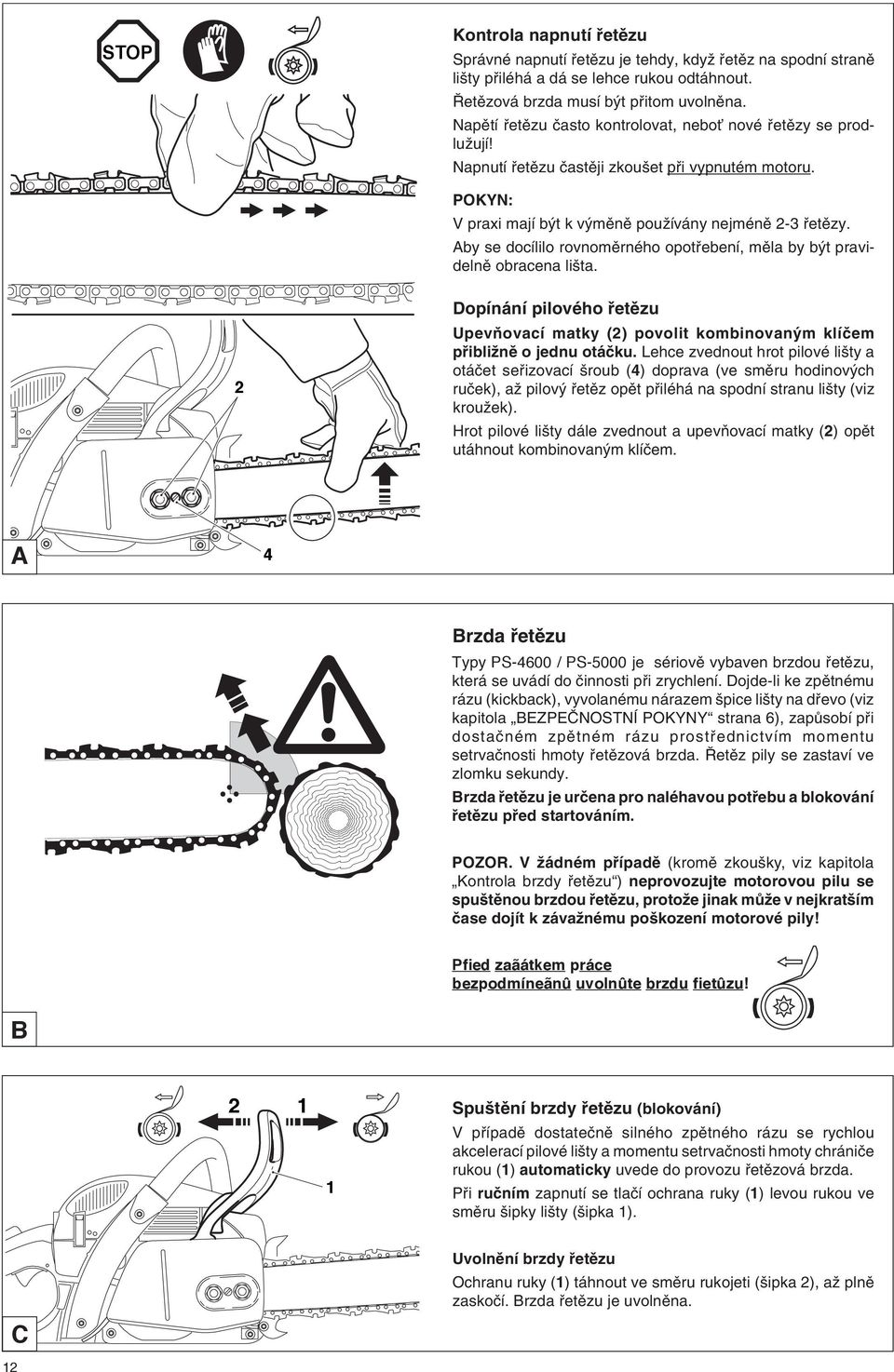 Aby se docílilo rovnomûrného opotfiebení, mûla by b t pravidelnû obracena li ta. 2 Dopínání pilového fietûzu UpevÀovací matky (2) povolit kombinovan m klíãem pfiibliïnû o jednu otáãku.