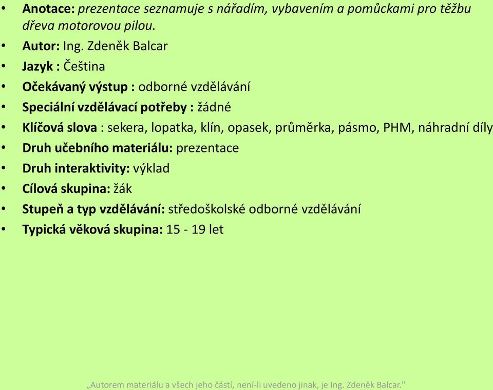 slova : sekera, lopatka, klín, opasek, průměrka, pásmo, PHM, náhradní díly Druh učebního materiálu: prezentace Druh