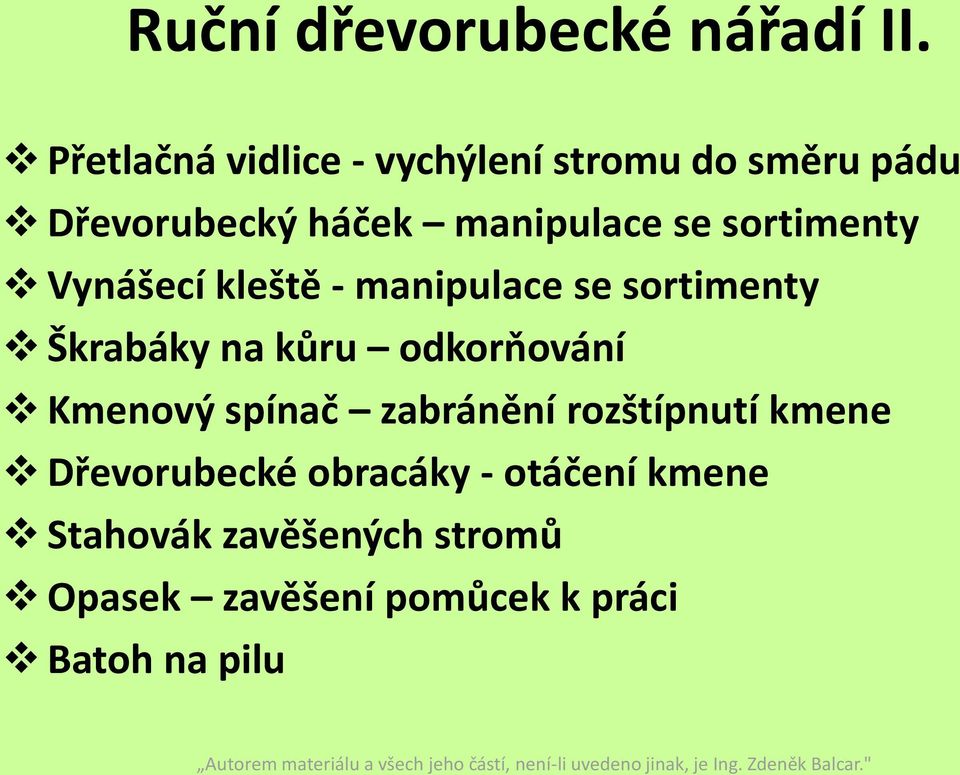 sortimenty Vynášecí kleště - manipulace se sortimenty Škrabáky na kůru odkorňování