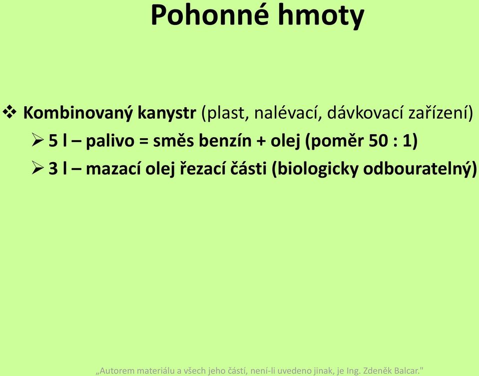 směs benzín + olej (poměr 50 : 1) 3 l