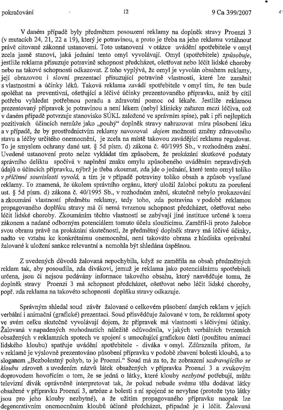 Omyl (spotřebitele) způsobuje, jestliže reklama přisuzuje potravině schopnost předcházet, ošetřovat nebo léčit lidské choroby nebo na takové schopnosti odkazovat.